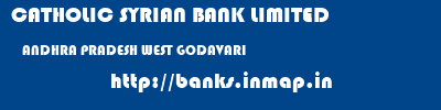 CATHOLIC SYRIAN BANK LIMITED  ANDHRA PRADESH WEST GODAVARI    banks information 